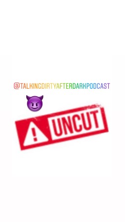 UnCut😈 Talking Dirty👄After Dark Podcast🎙