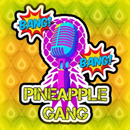 Bang Bang Pineapple Gang Podcast